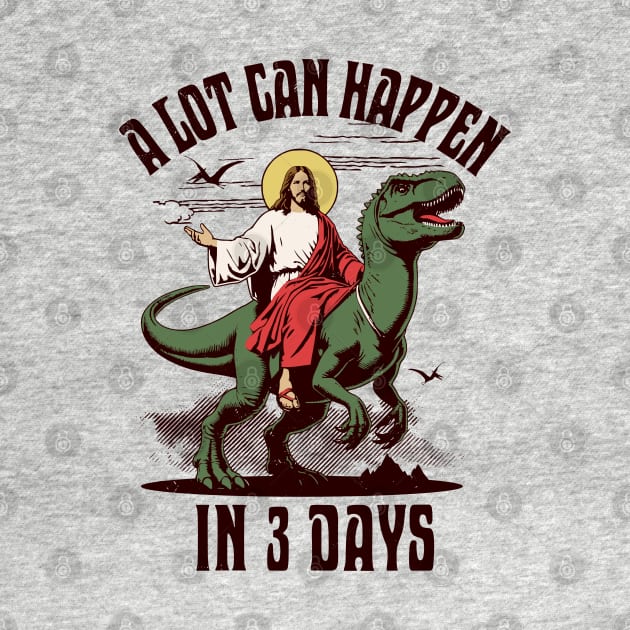 A Lot Can Happen In 3 Days - Jesus Riding a Dinosaur Easter by OrangeMonkeyArt